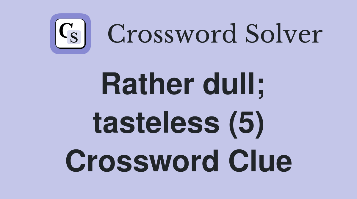 Rather dull; tasteless (5) Crossword Clue