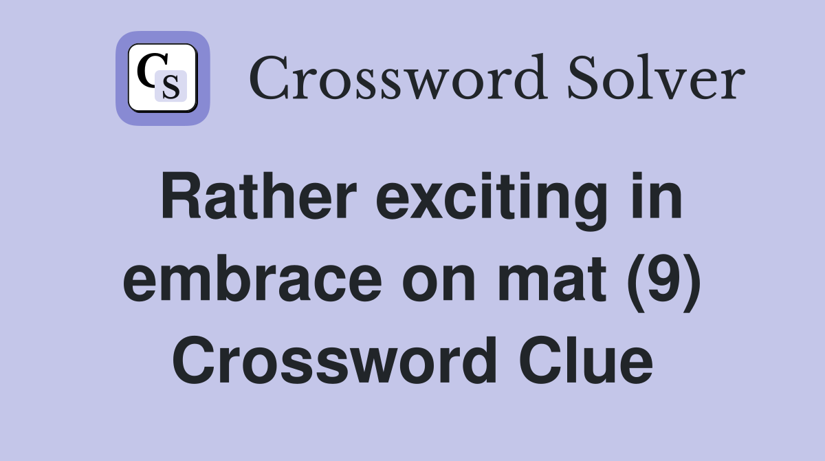 Rather exciting in embrace on mat (9) Crossword Clue
