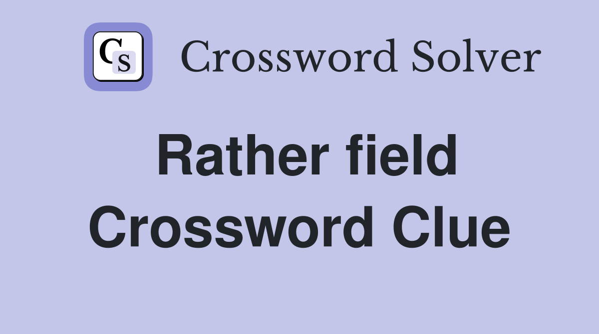 Rather field Crossword Clue