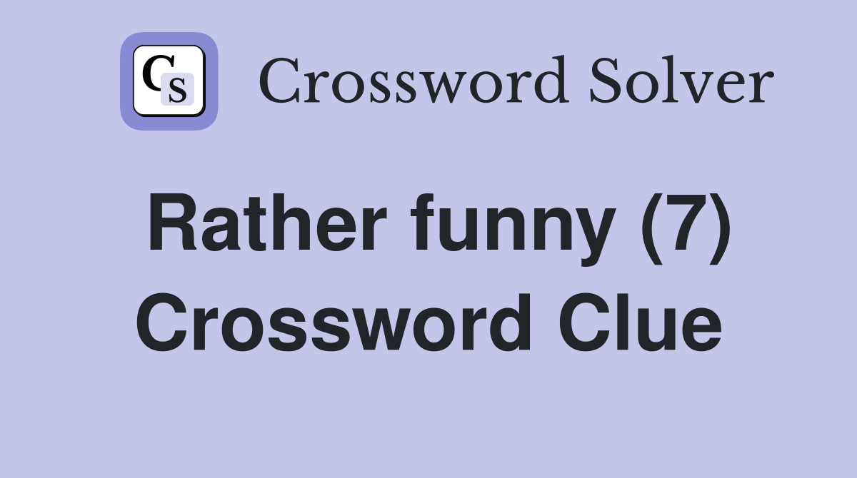 Rather funny (7) Crossword Clue