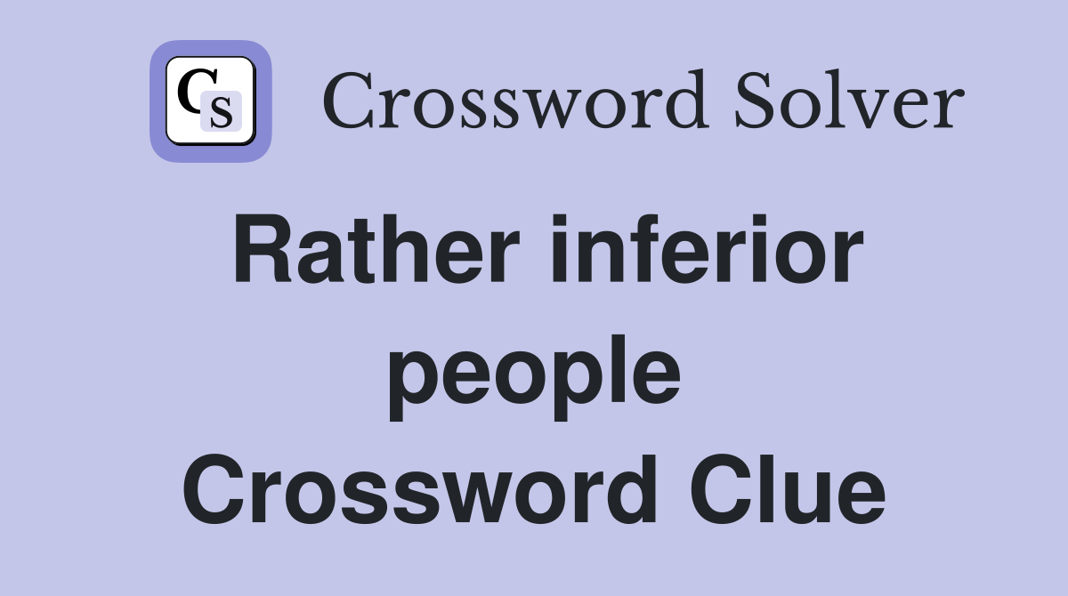 Rather inferior people Crossword Clue