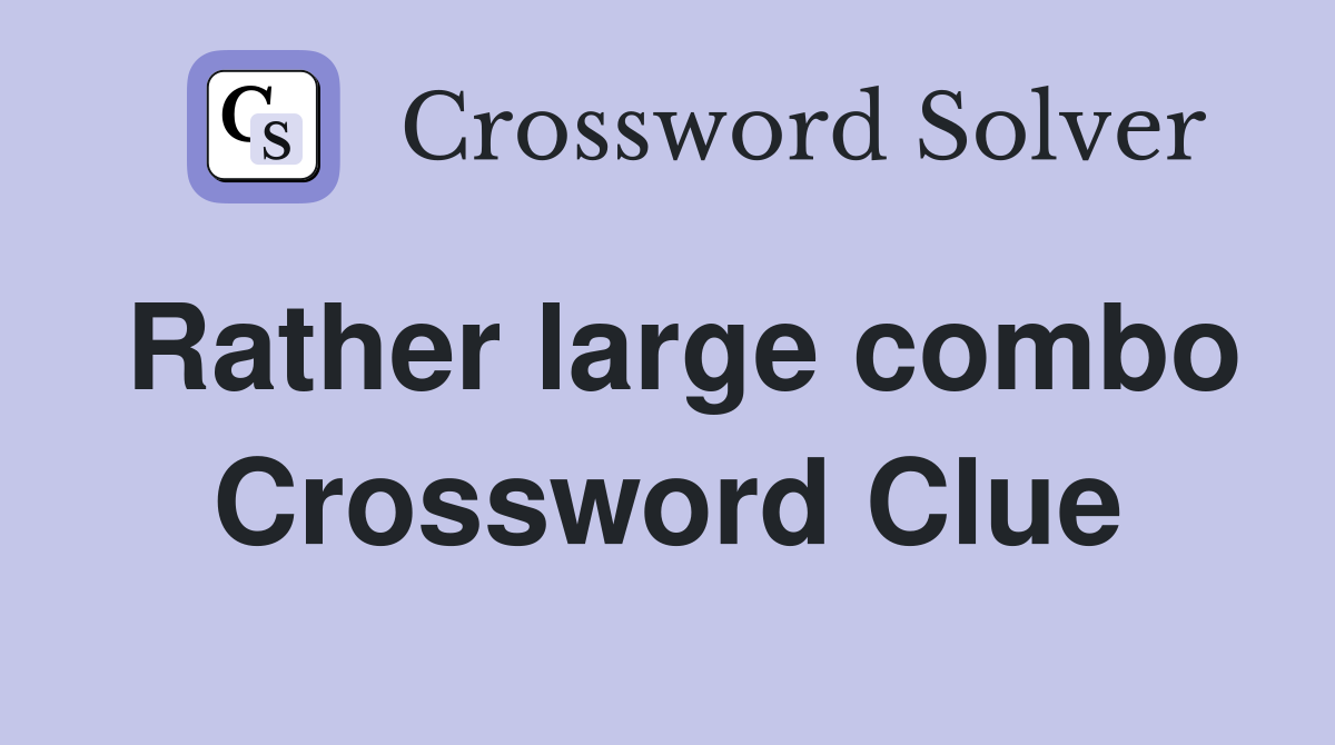 Rather large combo Crossword Clue