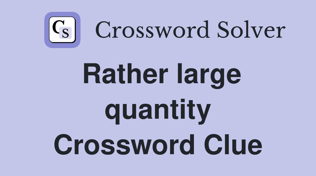 Rather large quantity Crossword Clue