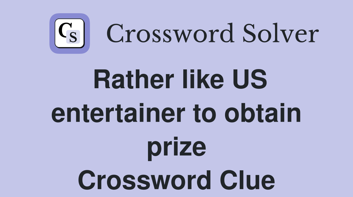 Rather like US entertainer to obtain prize Crossword Clue