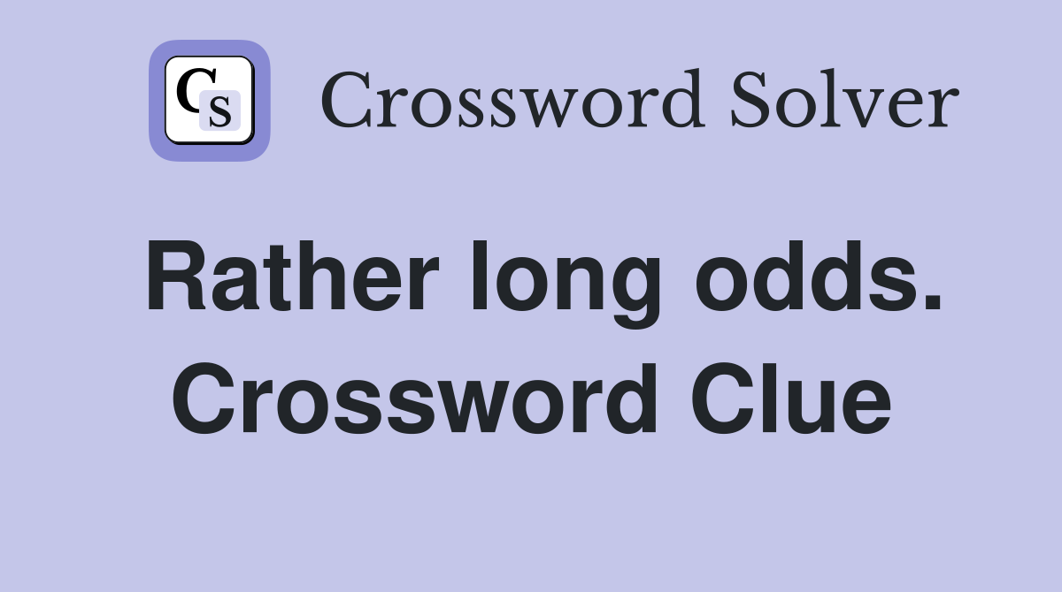 Rather long odds. Crossword Clue