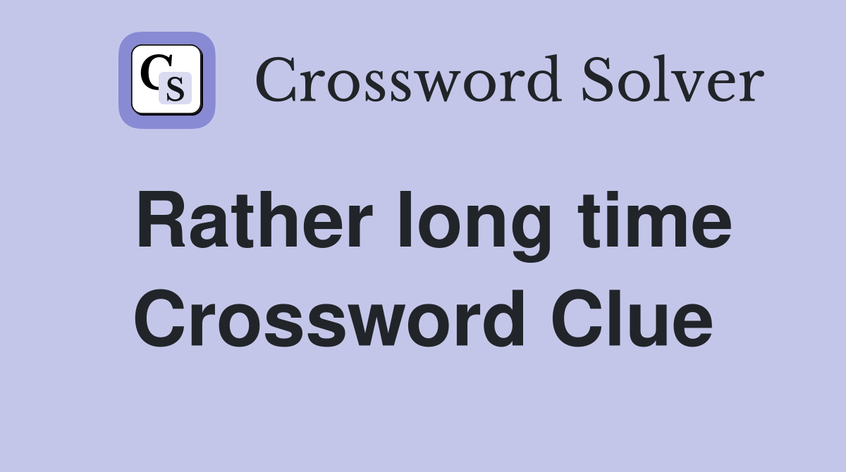 Rather long time Crossword Clue