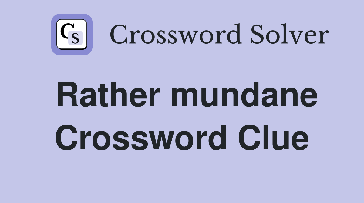Rather mundane Crossword Clue