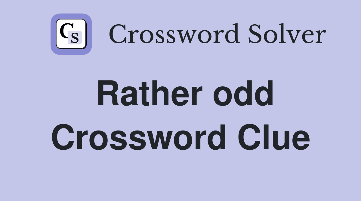 Rather odd Crossword Clue