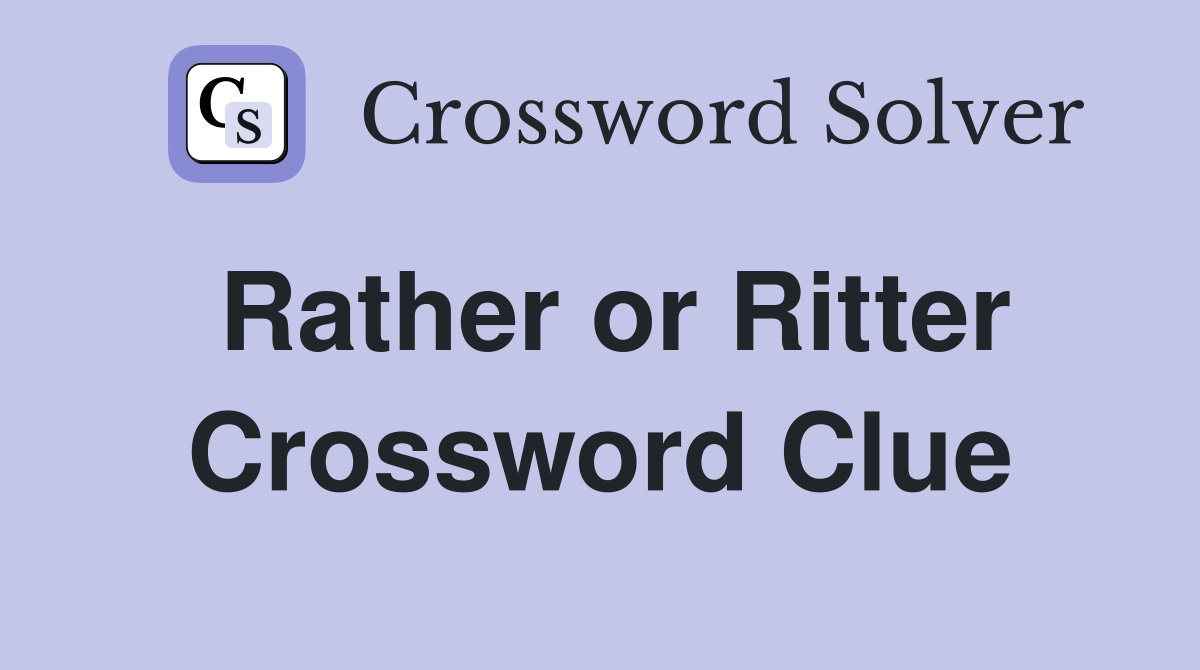 Rather or Ritter Crossword Clue