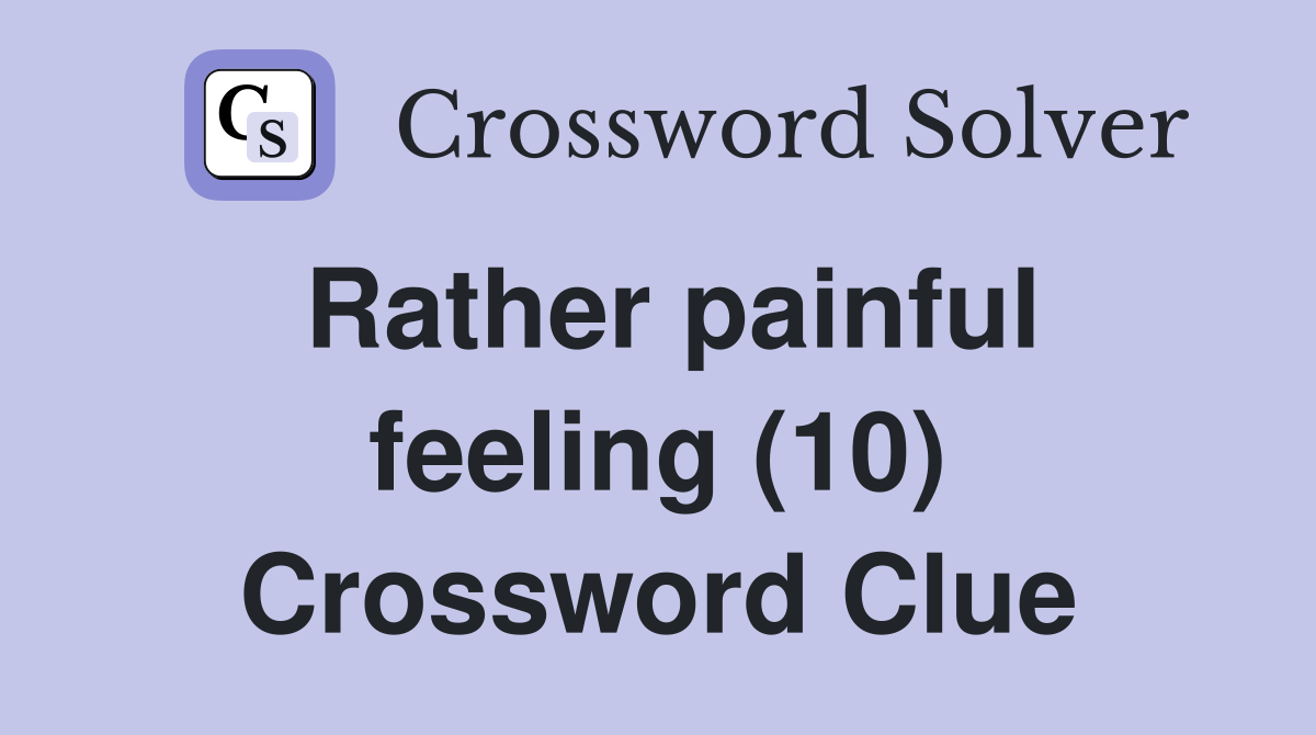 Rather painful feeling (10) Crossword Clue