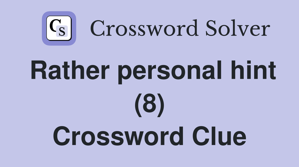 Rather personal hint (8) Crossword Clue