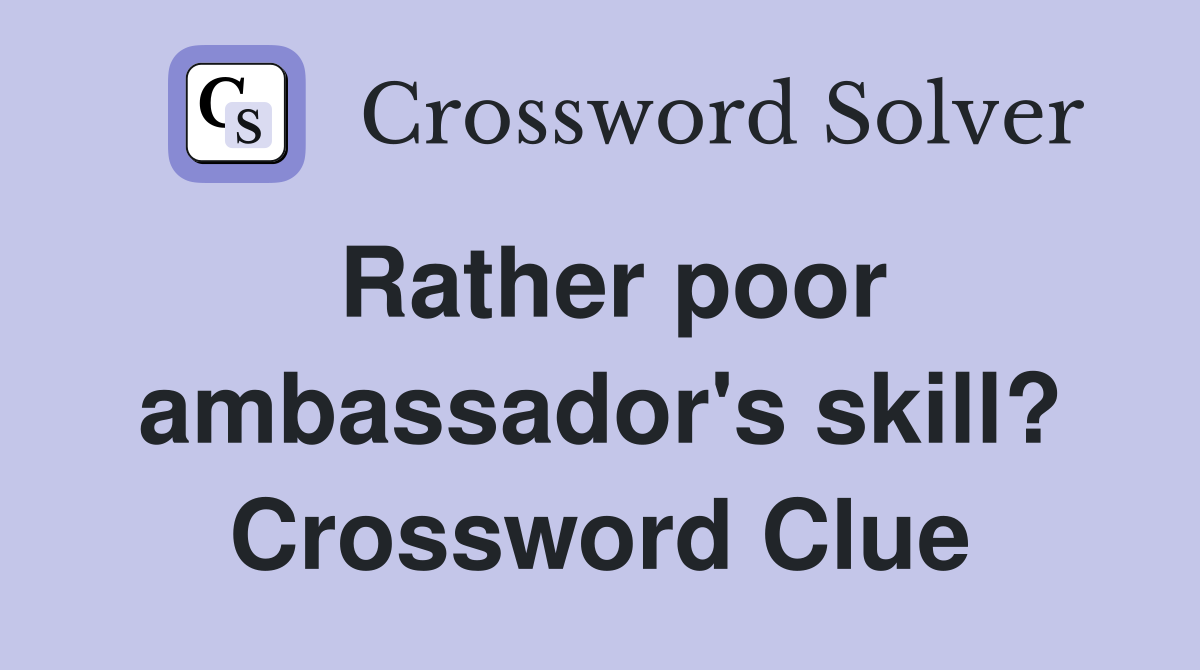 Rather poor ambassador's skill? Crossword Clue