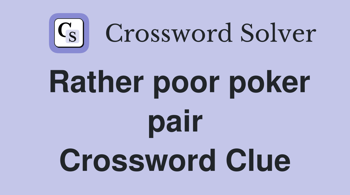 Rather poor poker pair Crossword Clue