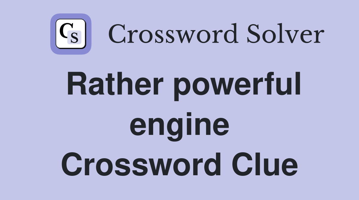 Rather powerful engine Crossword Clue