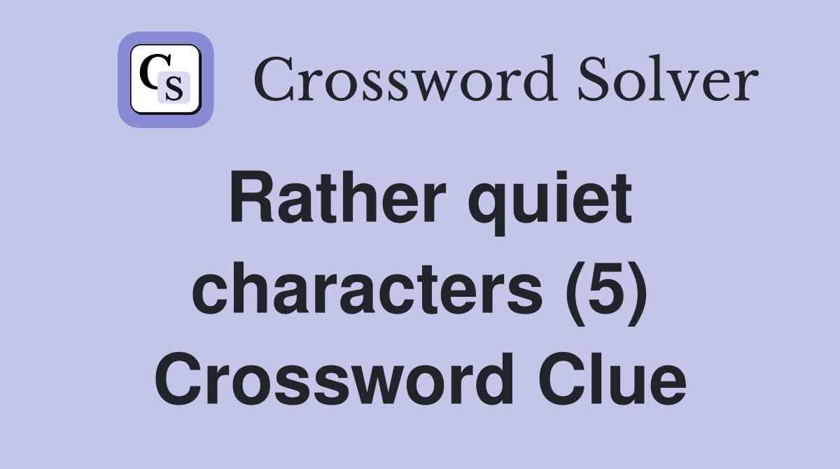 Rather quiet characters (5) Crossword Clue