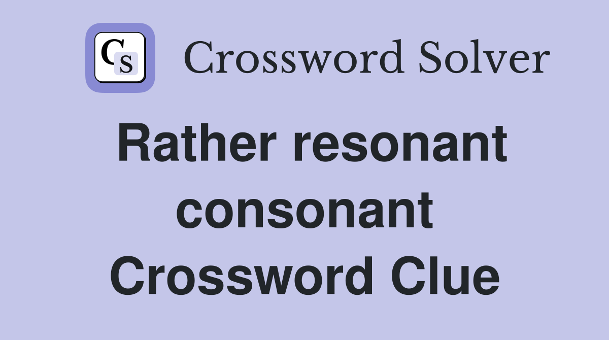 Rather resonant consonant Crossword Clue