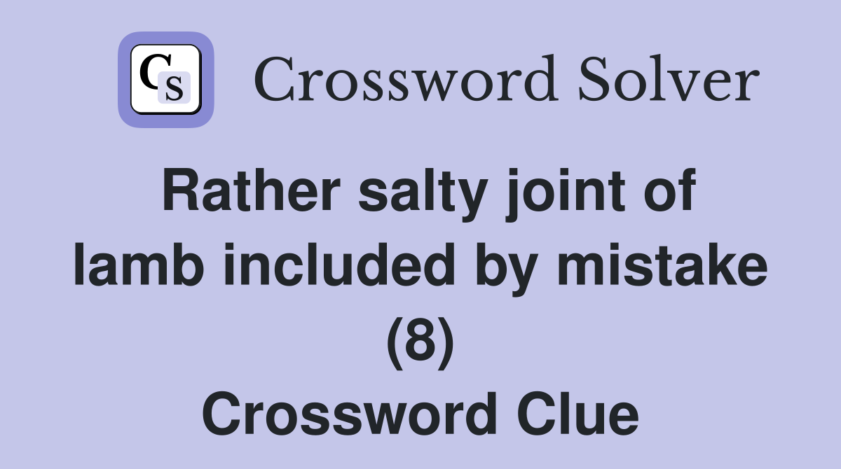Rather salty joint of lamb included by mistake (8) Crossword Clue