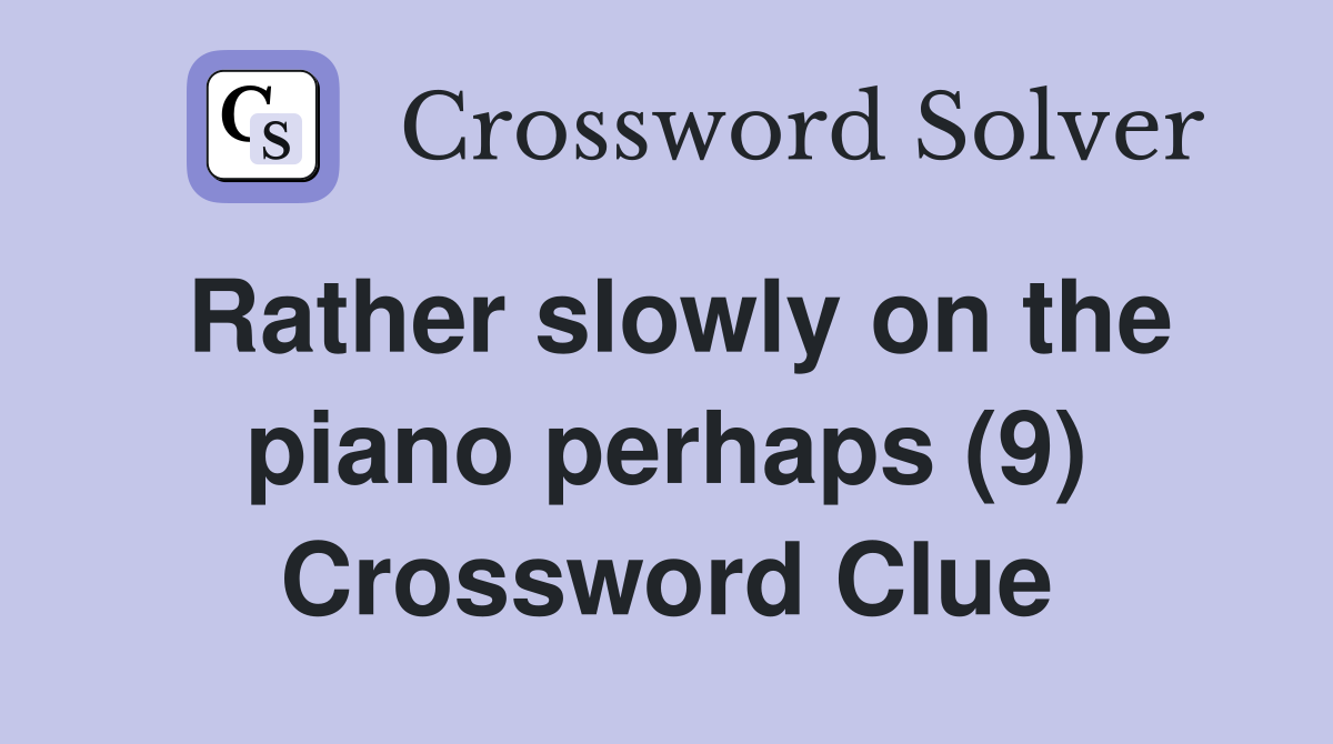 Rather slowly on the piano perhaps (9) Crossword Clue