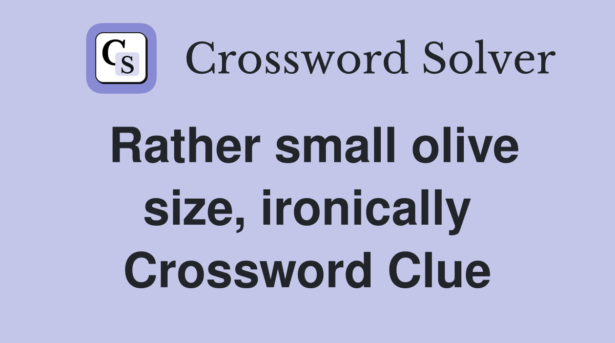 Rather small olive size, ironically Crossword Clue