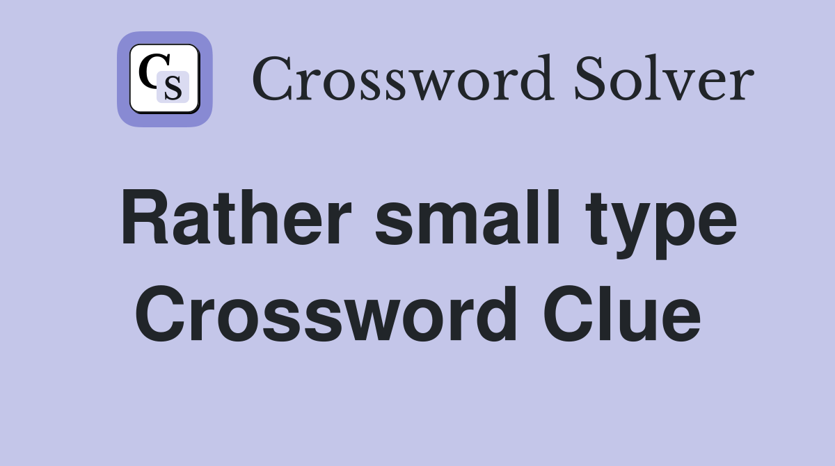Rather small type Crossword Clue