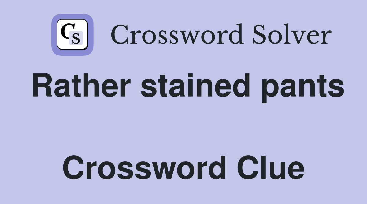 Rather stained pants  Crossword Clue