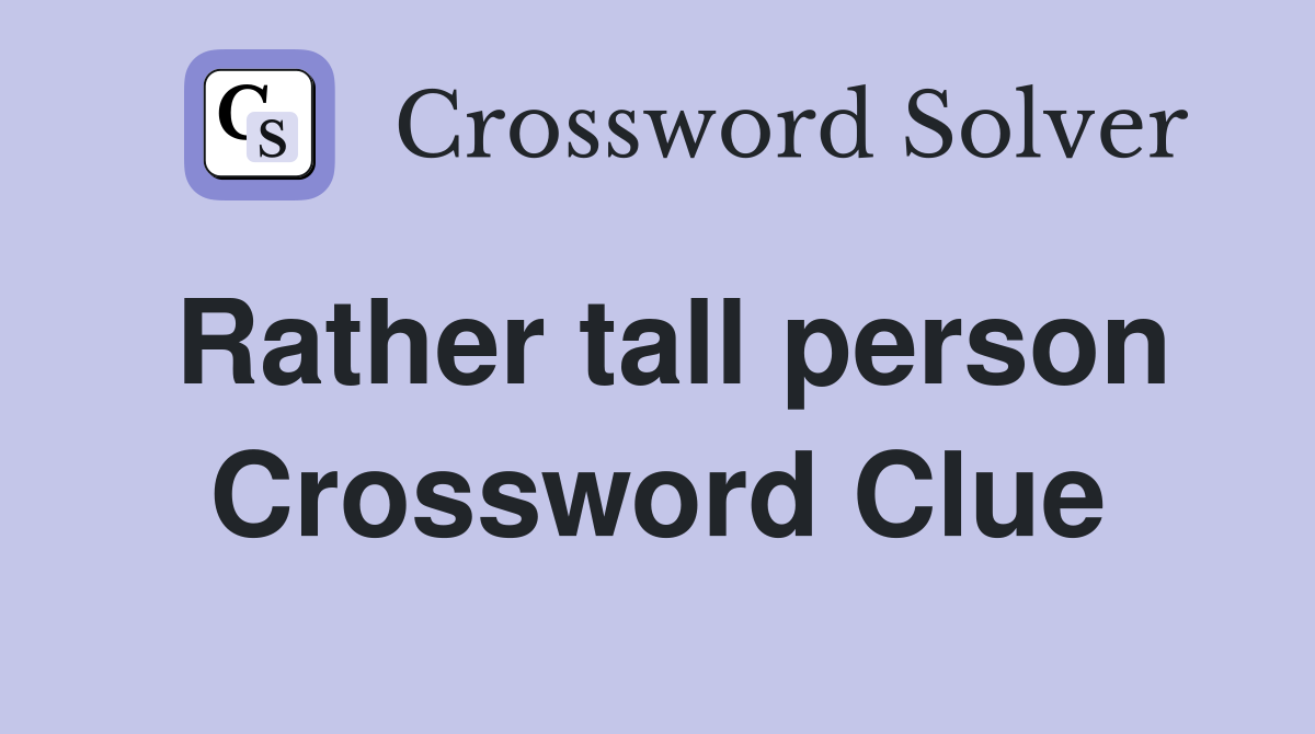Rather tall person Crossword Clue