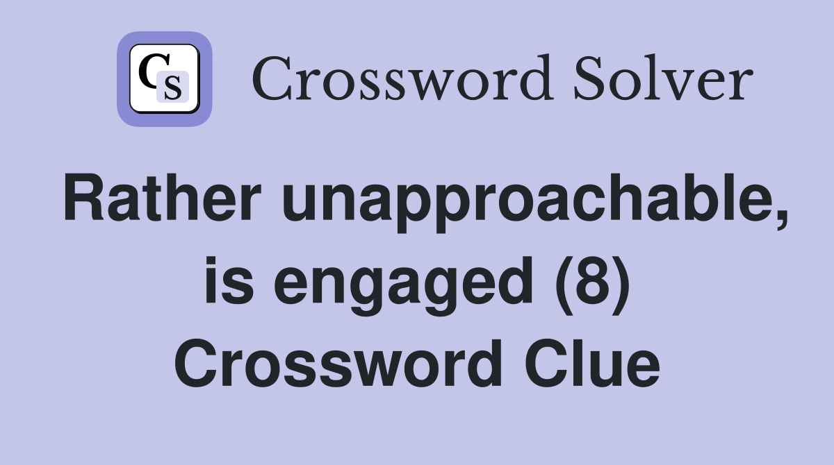 Rather unapproachable, is engaged (8) Crossword Clue