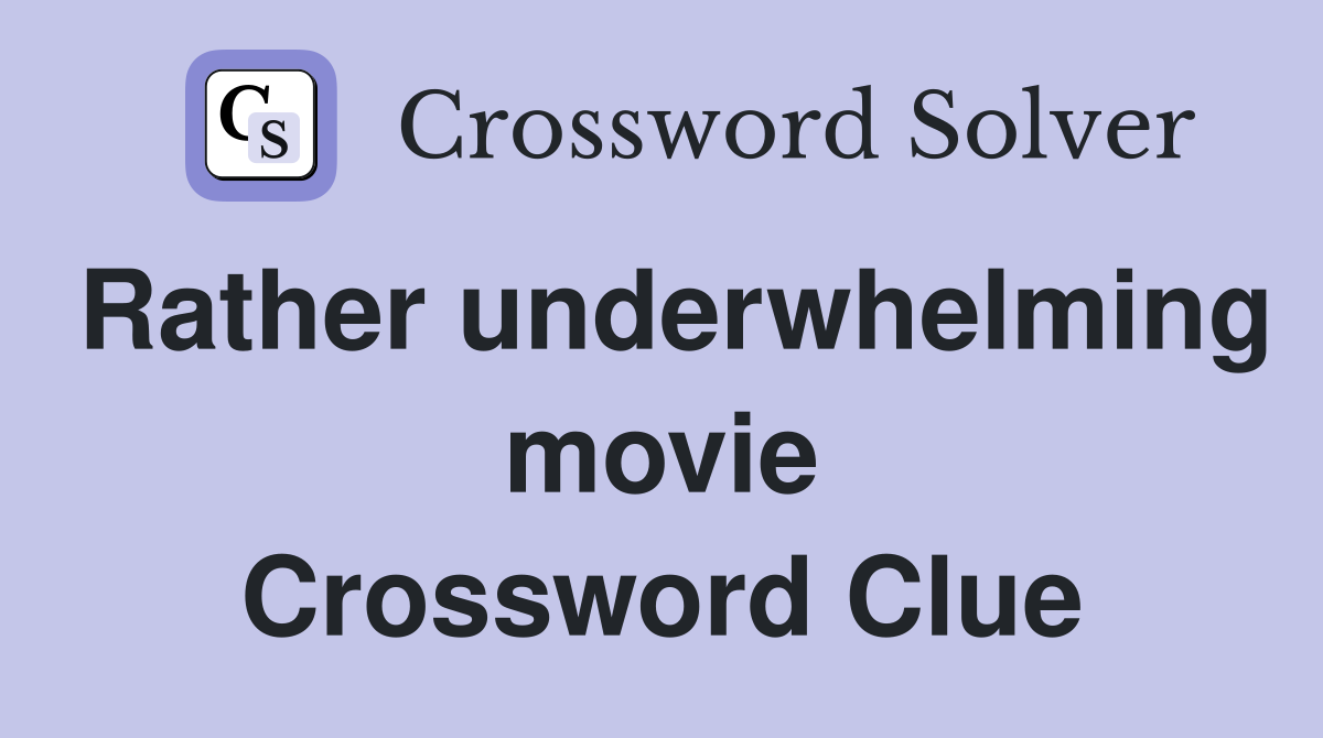 Rather underwhelming movie Crossword Clue