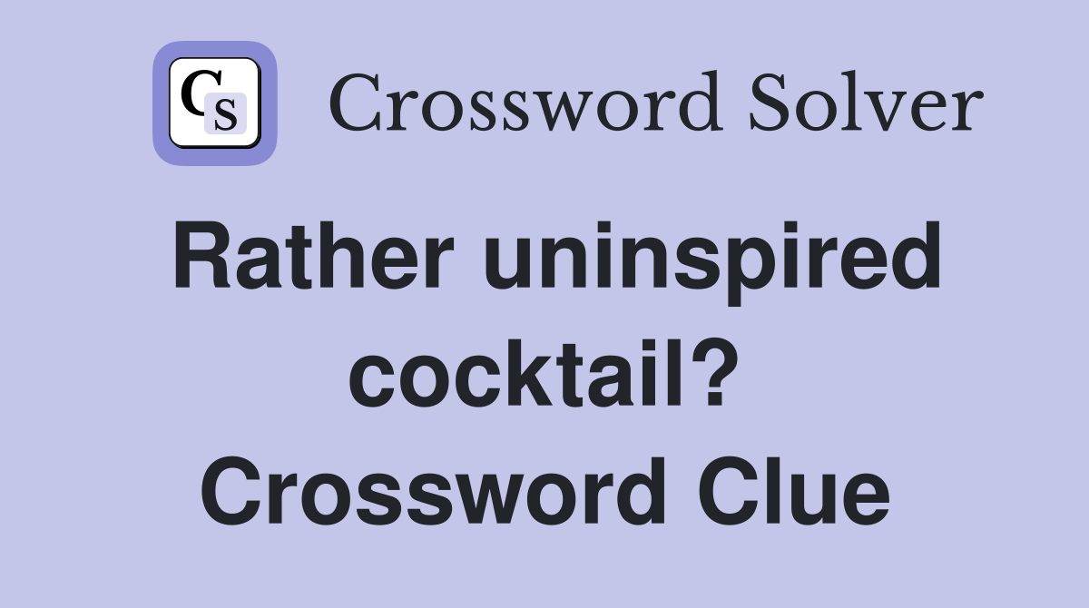 Rather uninspired cocktail? Crossword Clue