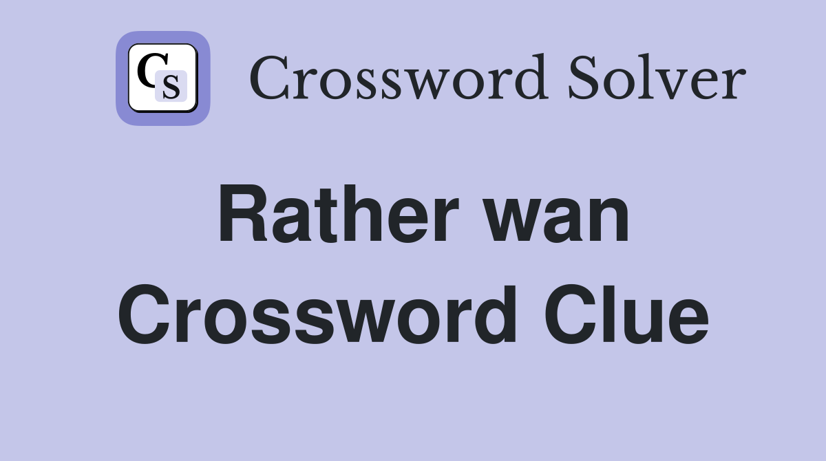 Rather wan Crossword Clue