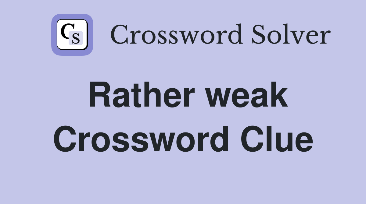 Rather weak Crossword Clue