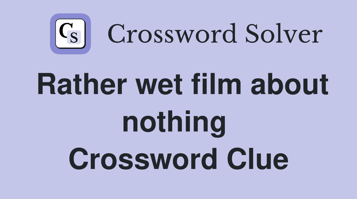 Rather wet film about nothing  Crossword Clue