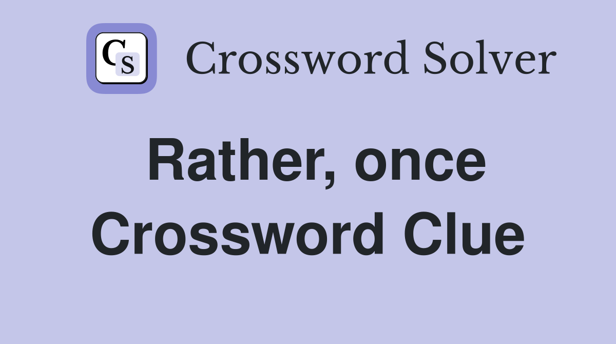 Rather, once Crossword Clue
