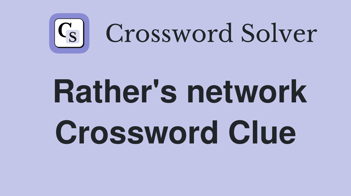 Rather's network Crossword Clue