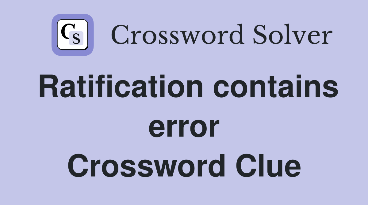 Ratification contains error Crossword Clue