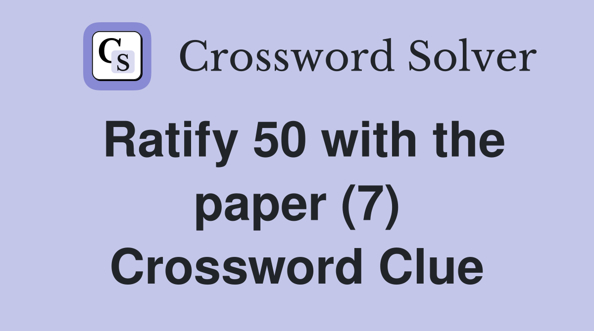 Ratify 50 with the paper (7) Crossword Clue