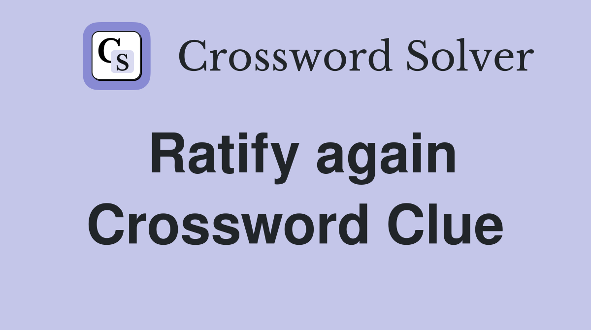 Ratify again Crossword Clue