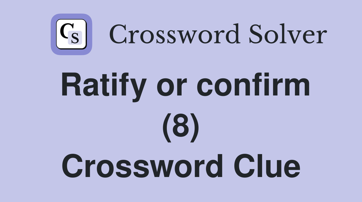 Ratify or confirm (8) Crossword Clue