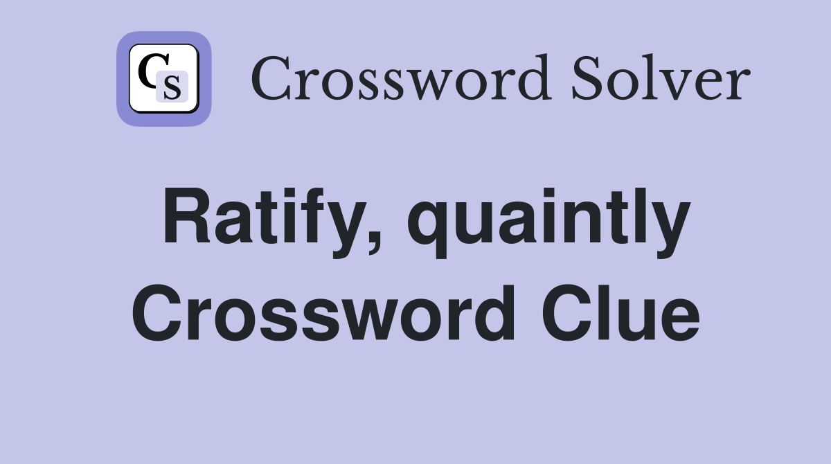 Ratify, quaintly Crossword Clue