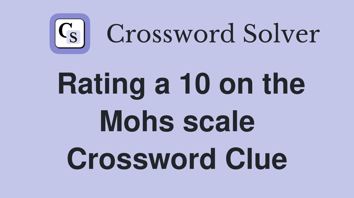 Rating a 10 on the Mohs scale Crossword Clue