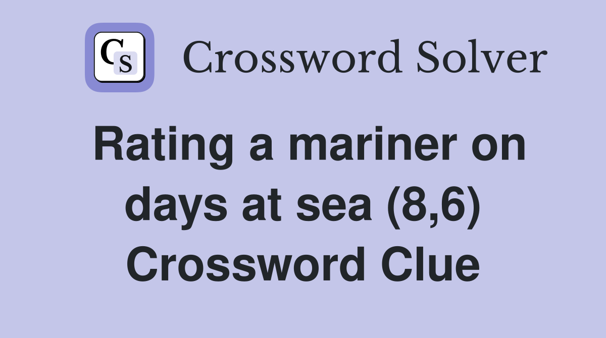 Rating a mariner on days at sea (8,6) Crossword Clue