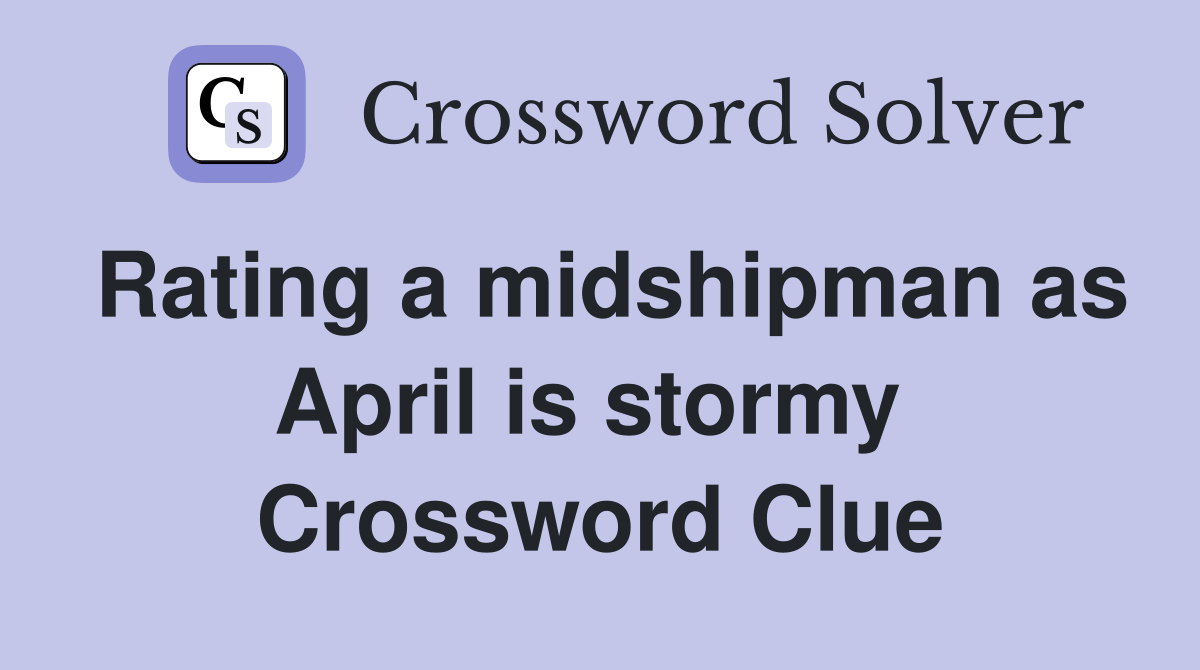Rating a midshipman as April is stormy  Crossword Clue