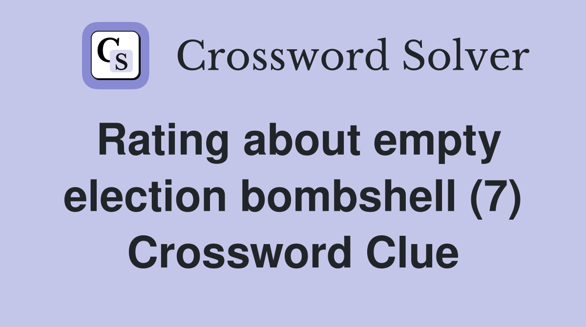 Rating about empty election bombshell (7) Crossword Clue