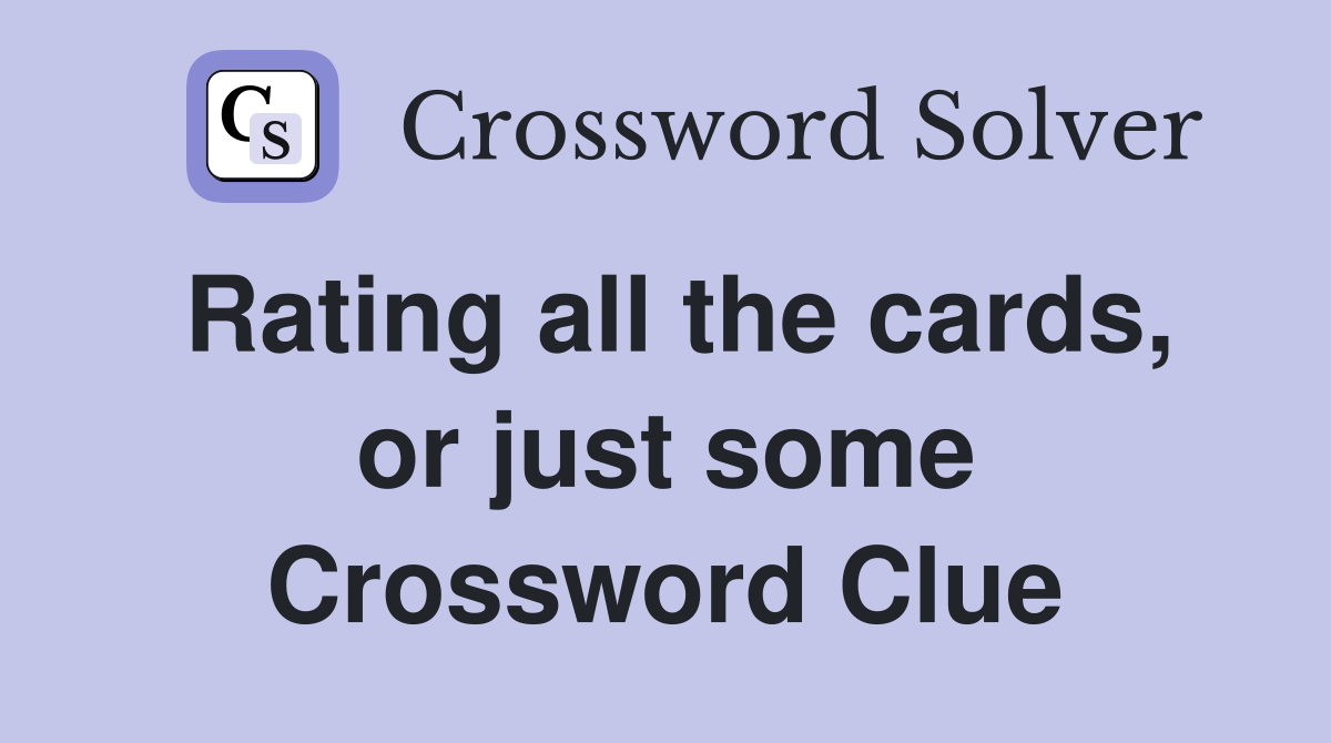 Rating all the cards, or just some Crossword Clue