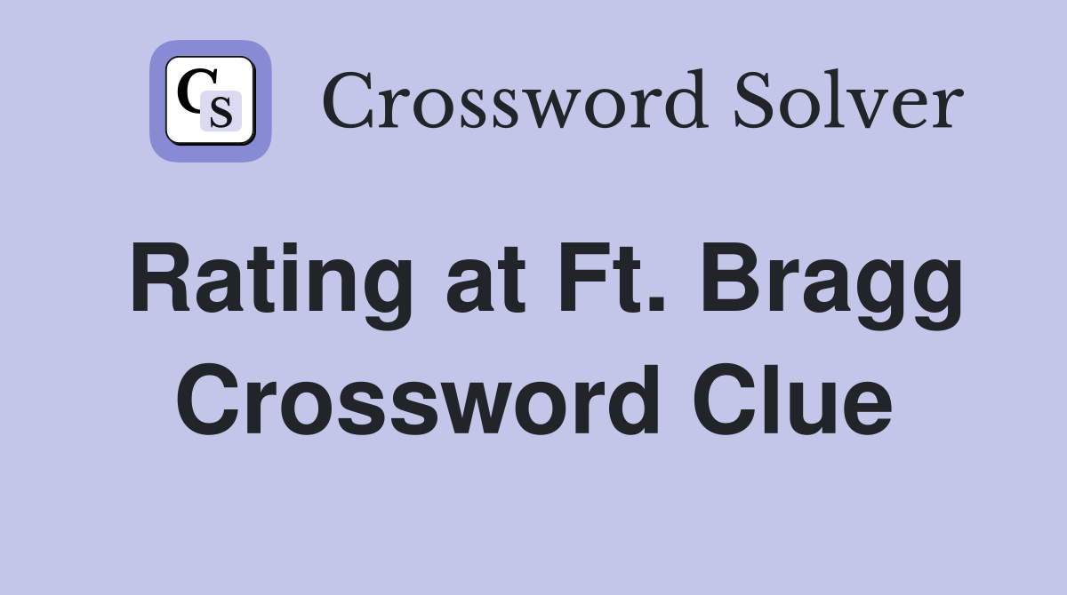 Rating at Ft. Bragg Crossword Clue