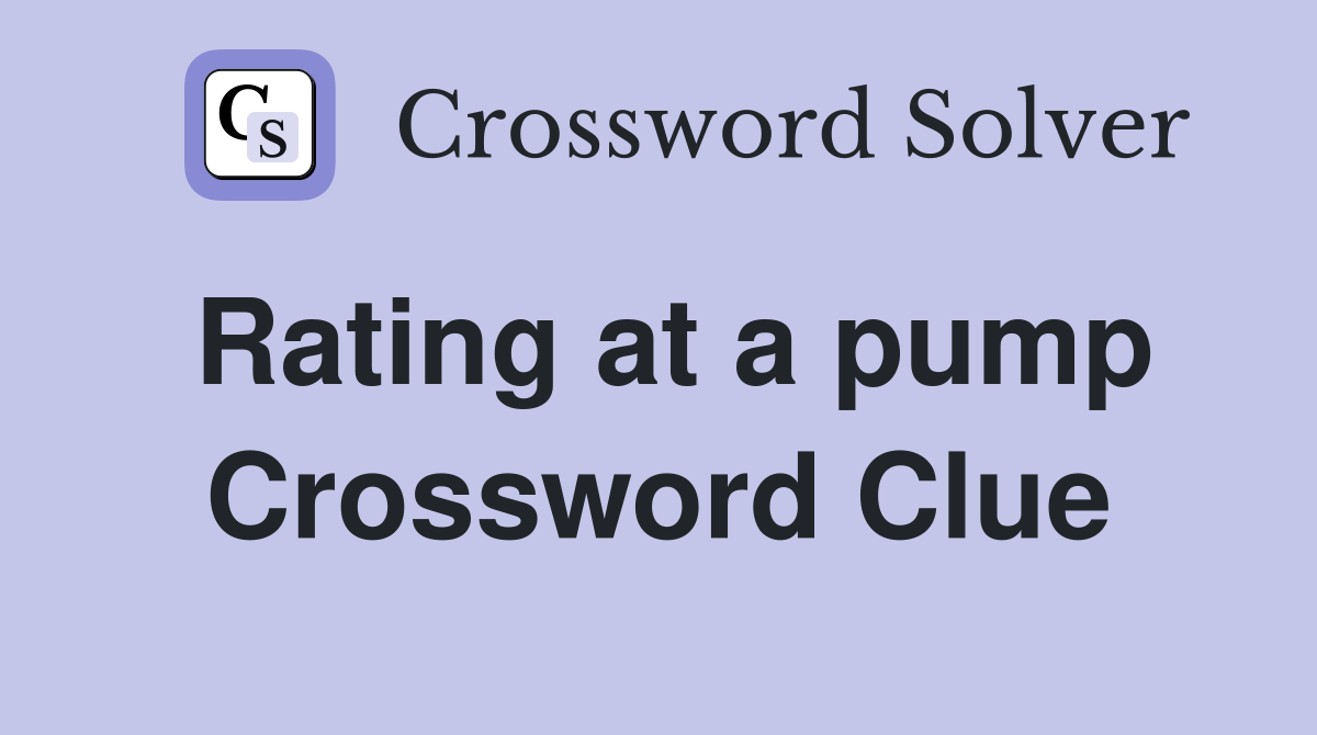 Rating at a pump Crossword Clue