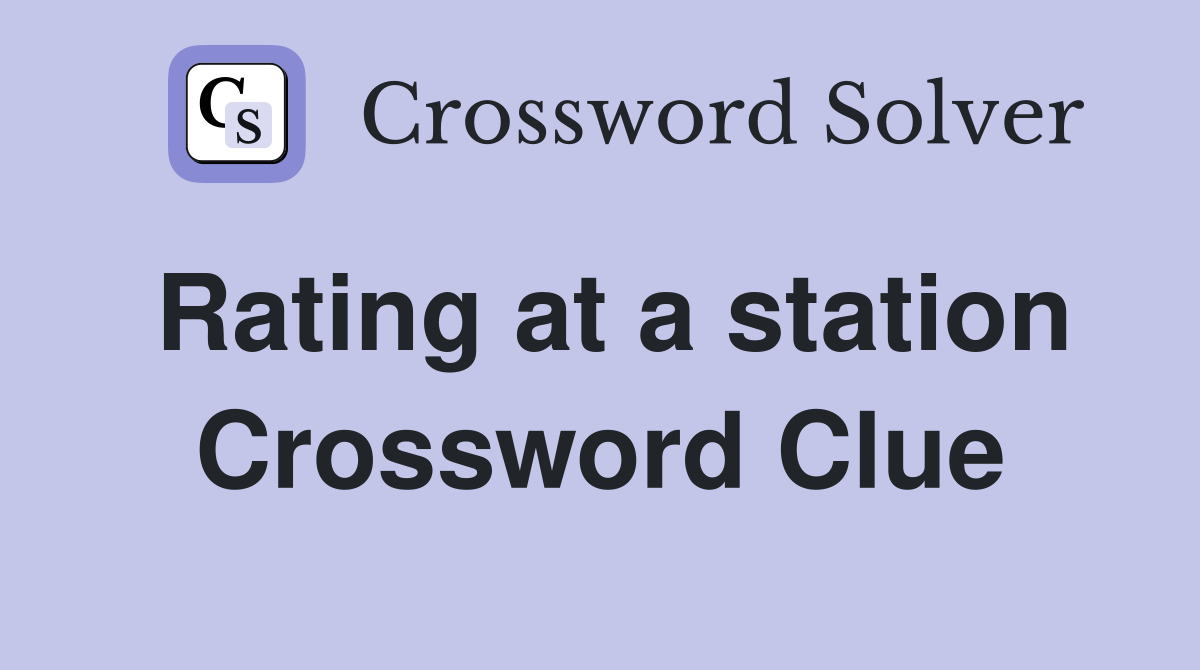 Rating at a station Crossword Clue