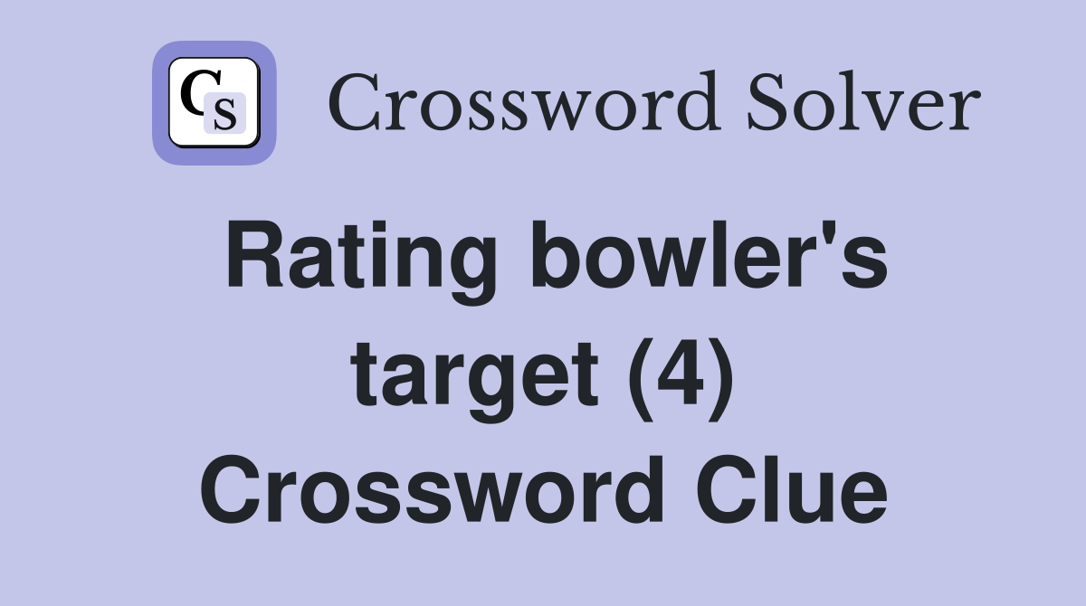 Rating bowler's target (4) Crossword Clue