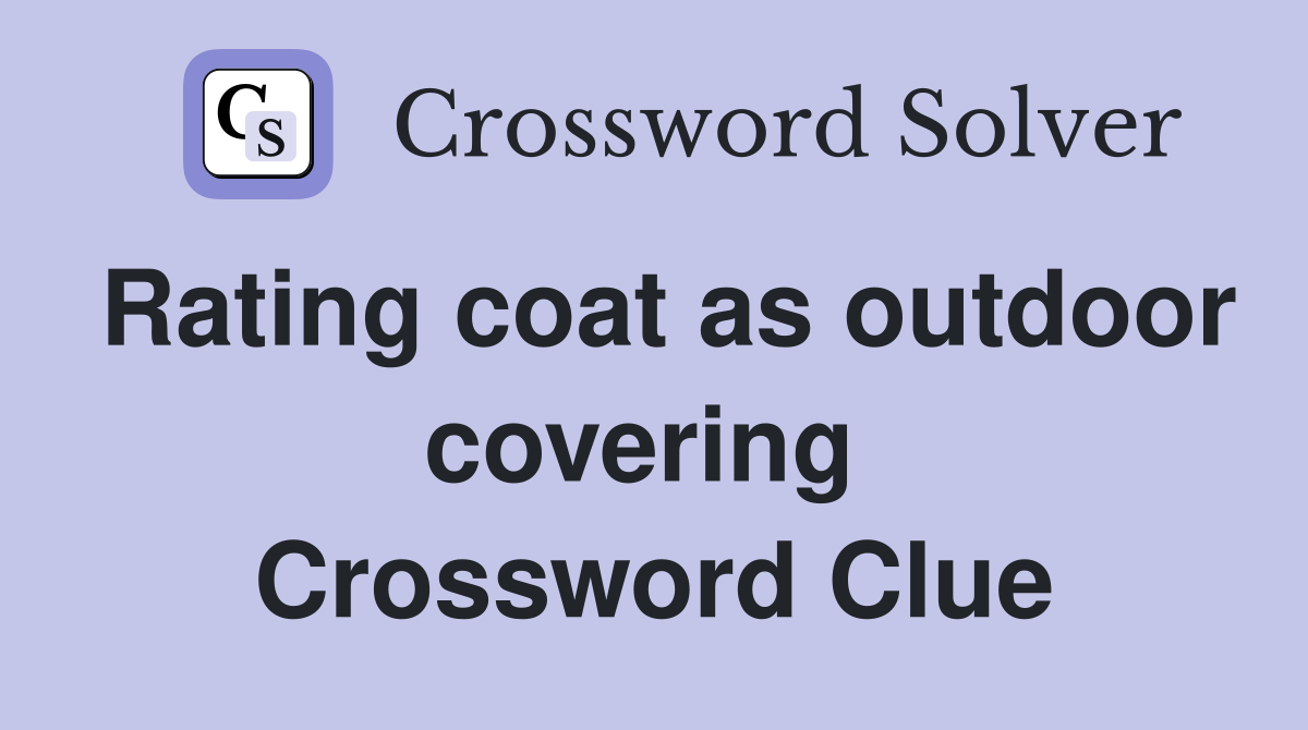 Rating coat as outdoor covering  Crossword Clue