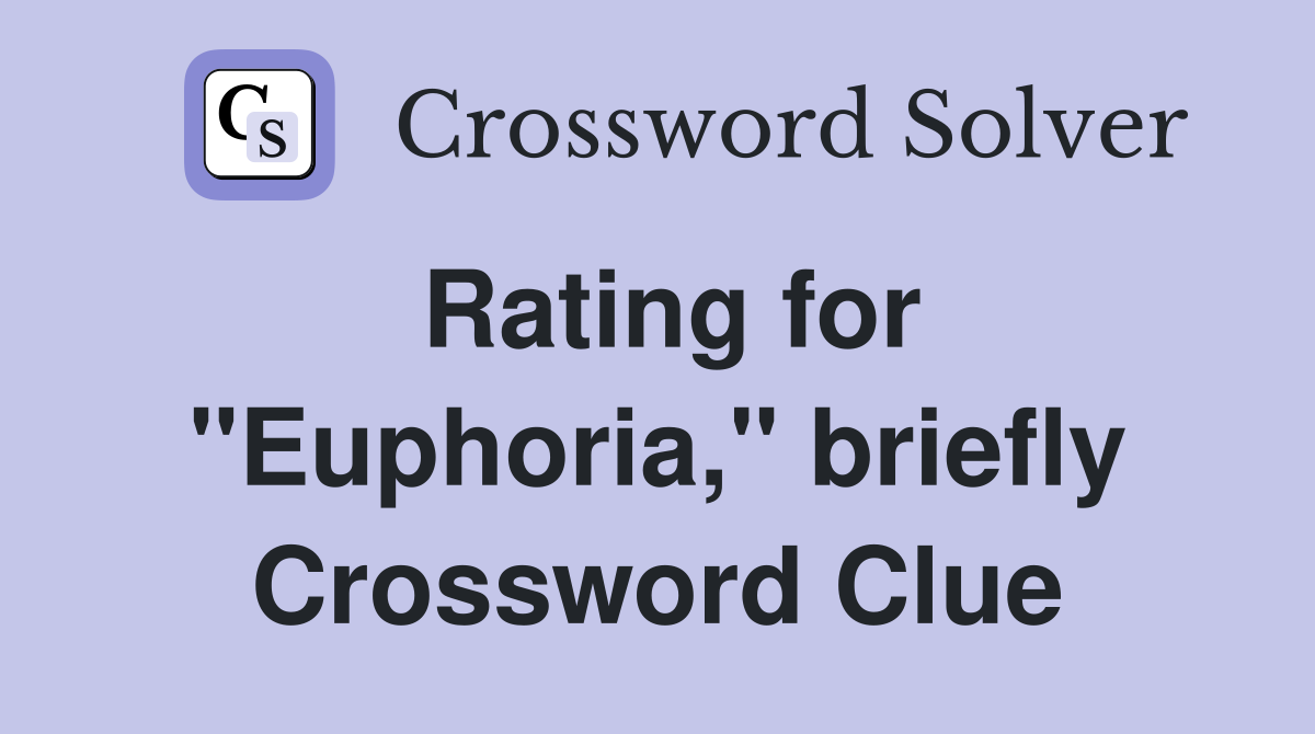 Rating for "Euphoria," briefly Crossword Clue